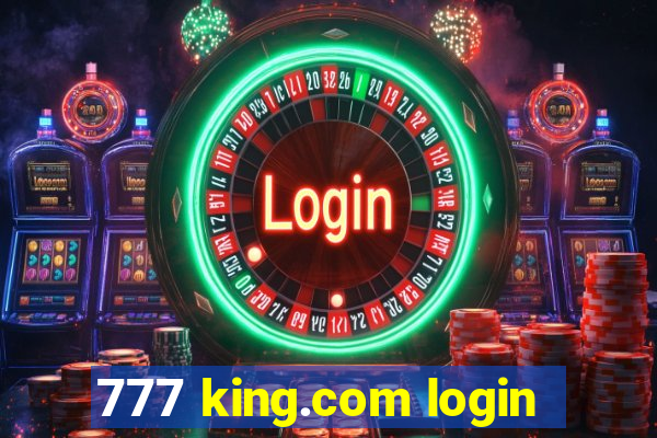 777 king.com login